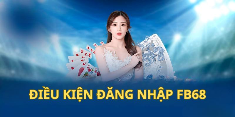 Điều kiện truy cập hệ thống Fb68